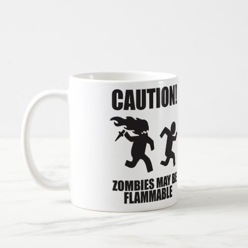 Funny Zombie _ CAUTION Zombies May Be Flammable Coffee Mug