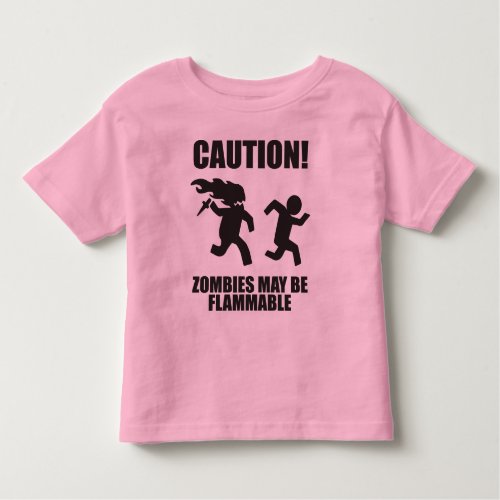 Funny Zombie _ CAUTION Zombies May Be Flammable Toddler T_shirt