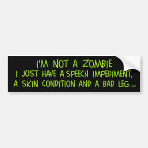 Funny Zombie Not a Zombie Green Bumper Sticker