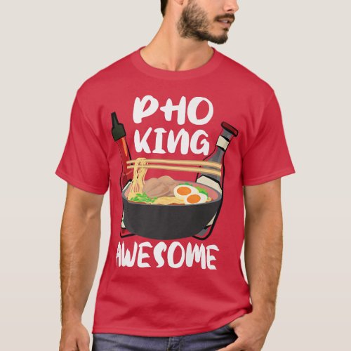Funnyramen Noodle Soup Lover Pho King Awesome 109 T_Shirt