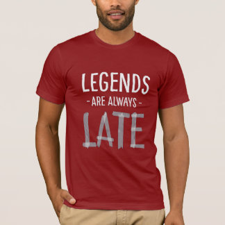 FunnySarcastic LegendsAlwaysLate Typography Design T-Shirt
