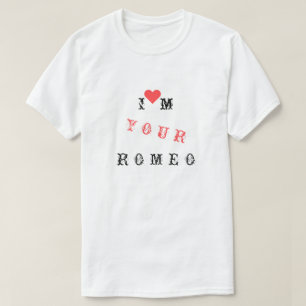 FunnyT-Shirt Text - I'm Your Romeo - Custom Text T-Shirt
