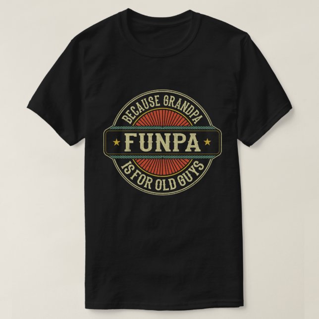 Funpa Because Grandpa is for Old Guys Father's Day T-Shirt (Design Front)
