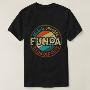 Funpa Because Grandpa is for Old Guys Father's Day T-Shirt