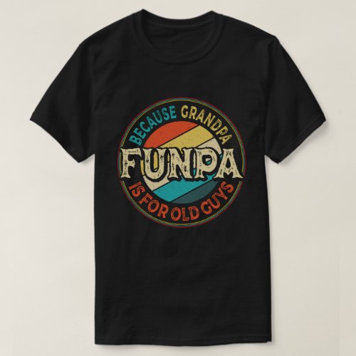 Funpa Because Grandpa is for Old Guys Fathers Day T_Shirt