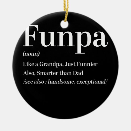 Funpa Like a Grandpa Just Funnier Also Smarter Ceramic Ornament