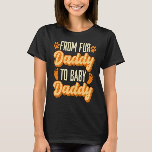 Fur Dad Pregnancy Announcement Baby Shower Papa Da T_Shirt
