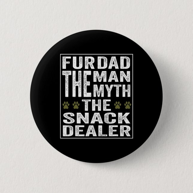 Fur Dad The Man The Myth The Snack Dealer  Button (Front)