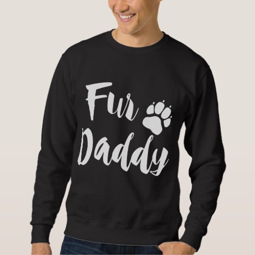 Fur Daddy Paw Print Dog Lover Dad Gift Fathers Day Sweatshirt