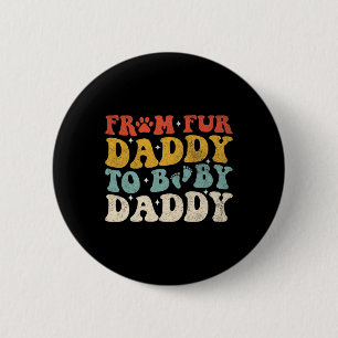 Fur Daddy To Baby Daddy Funny Fathers Day Gift  Button