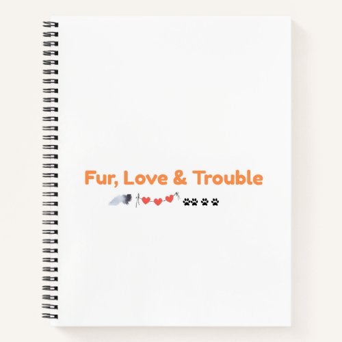 Fur Love & Trouble Cute Pet Lover Notebook