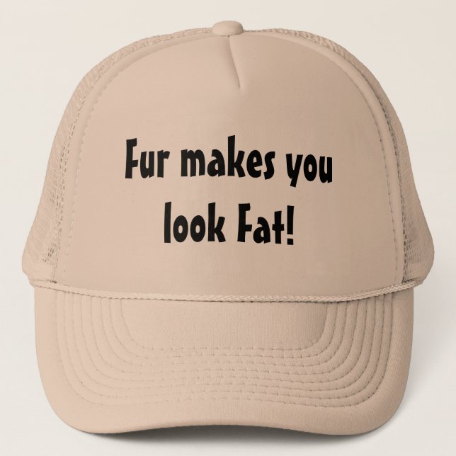 Fur Makes You Look Fat Quote Animal Activist Trucker Hat (Front)