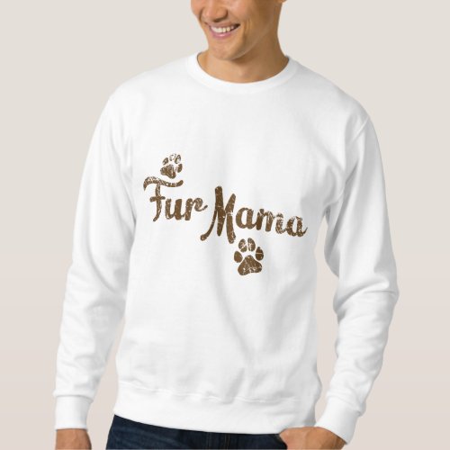 Fur Mama Dog Cat Lover Mom Mommy Babies Gift Sweatshirt