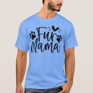 Fur Mama Fur Mother Funny Dog Lover Dog Mom Mother T-Shirt