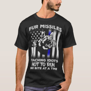 Fur Missiles Teaching Idiots Not To Run K9 Police T-Shirt