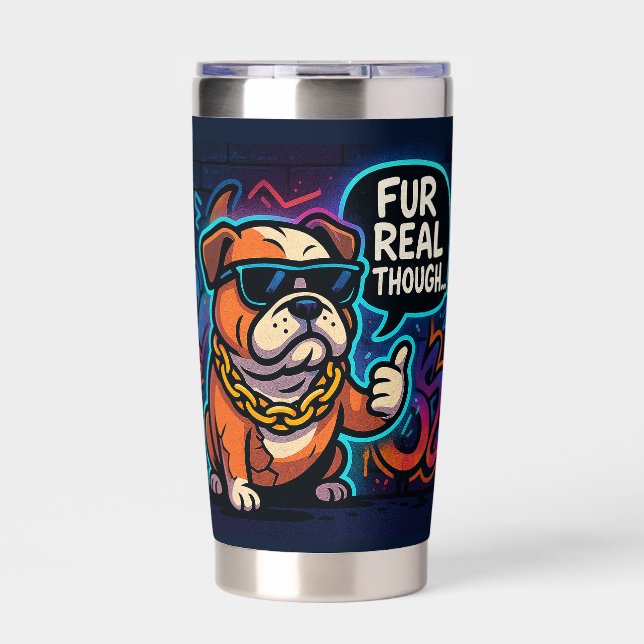 Fur Real Though Insulated Tumbler (Front)