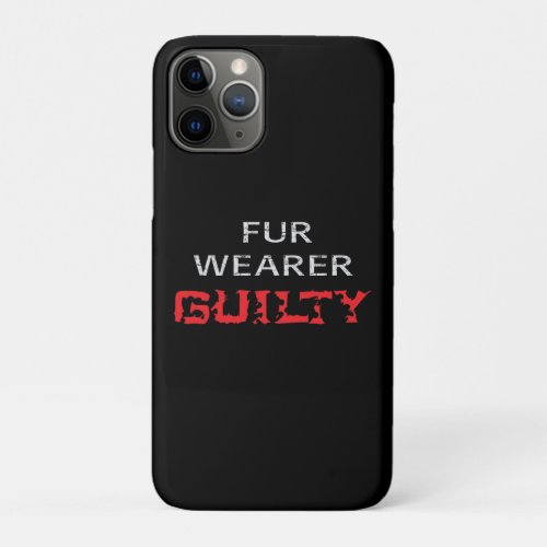 Fur wearer guilty iPhone 11 pro case