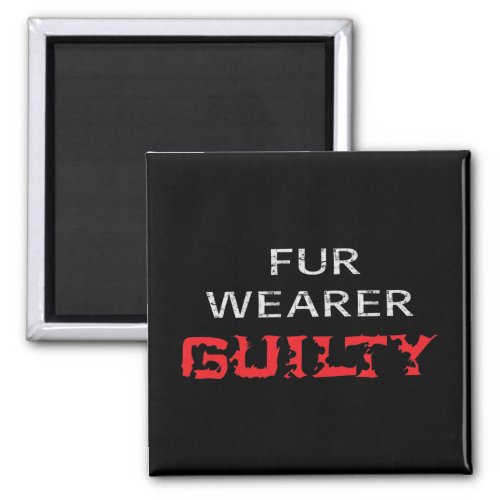 Fur wearer guilty magnet