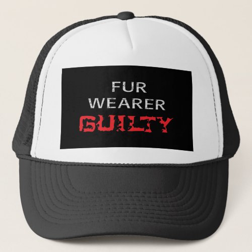 Fur wearer guilty trucker hat