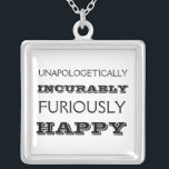 Furiously happy necklace<br><div class="desc">Despite depression and anxiety, I still try to make it a point to be furiously and powerfully happy whenever possible. Sometimes that's the only other choice you have.</div>