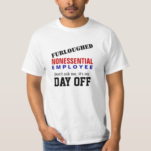 Furloughed _ Its my Day Off T_Shirt