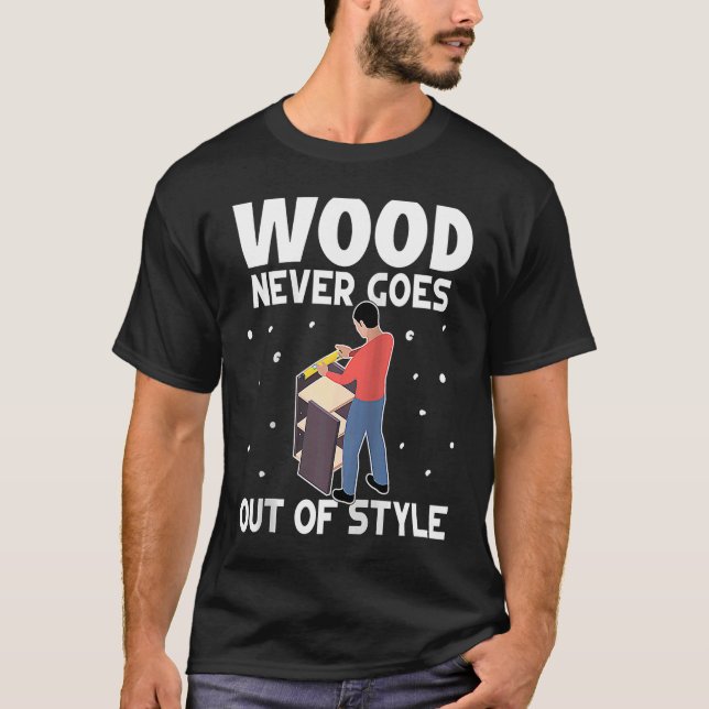 Furniture Making Wood Never Goes Out Of Style Ragl T-Shirt (Front)