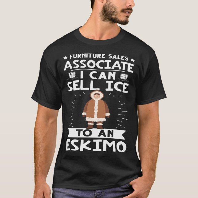 Furniture Sales Associate I Can Sell Ice To An Esk T-Shirt (Front)