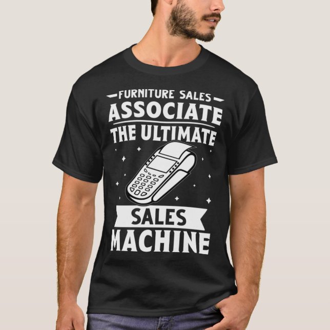 Furniture Sales Associate The Ultimate Sales Machi T-Shirt (Front)
