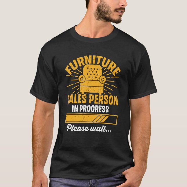 Furniture Sales Person In Progress Please Wait T-Shirt (Front)