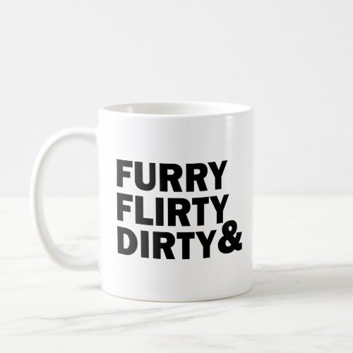 FURRY FLIRTY  DIRTY  COFFEE MUG