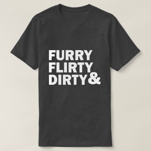 FURRY FLIRTY  DIRTY T_Shirt