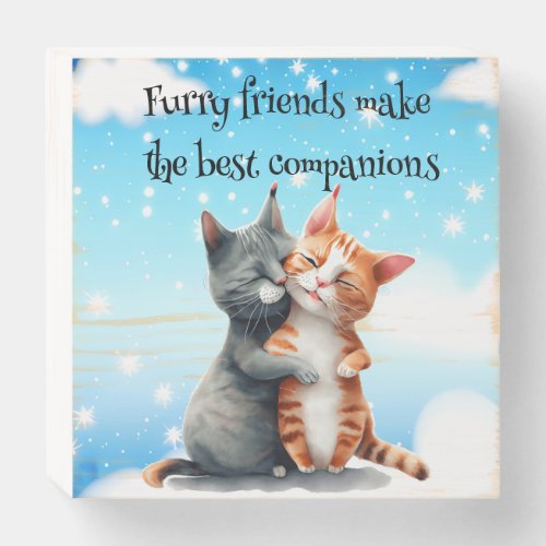 Furry Friends Make the Best Companions  Wooden Box Sign