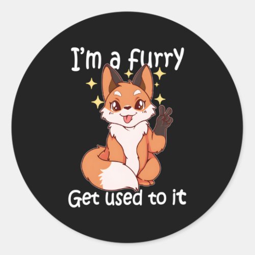 Furry Im A Furry Get Use To It Classic Round Sticker
