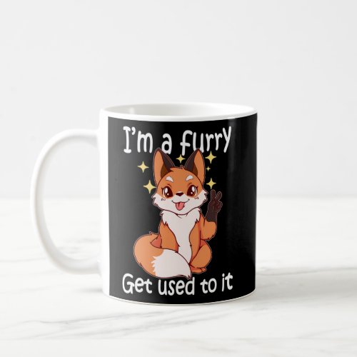Furry Im A Furry Get Use To It Coffee Mug
