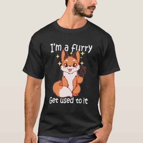Furry Im A Furry Get Use To It T_Shirt