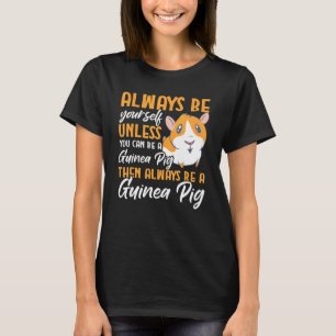 Furry Potato Be Yourself Unless You Can Be A Guine T-Shirt