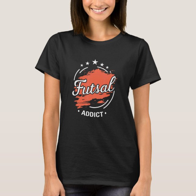 Futsal Addict Graphic Indoor Soccer Player Footbal T-Shirt (Front)