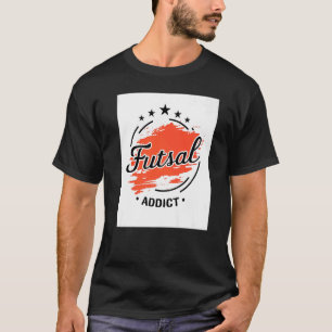 Futsal Addict Graphic Indoor Soccer Player Footbal T-Shirt