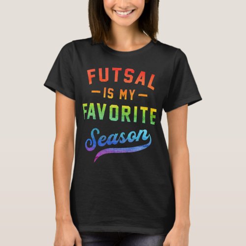 Futsal Is My Favorite Season Football Player Indoo T_Shirt