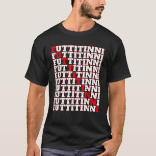 Futtitinni Sicilia Sicily Italy Italian Gift T-Shirt