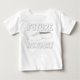 FUTURE ACROBAT Acro Dance Shoe Gymnast Dancer Baby T-Shirt