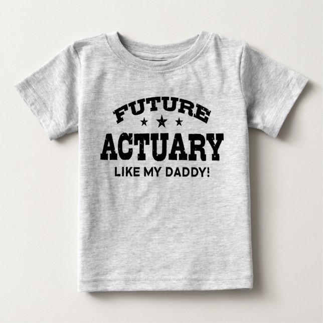 Future Actuary Like My Daddy Baby T-Shirt (Front)