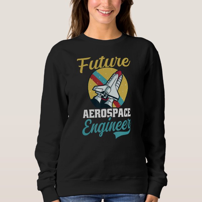 Future Aerospace Engineer Aerospace Engineer Sweatshirt (Front)