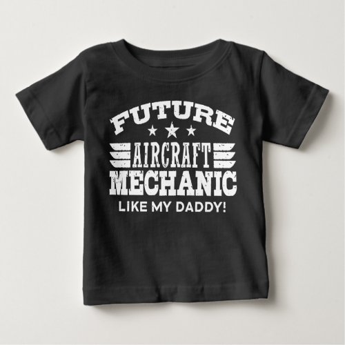Future Aircraft Mechanic Like My Daddy Baby T_Shirt