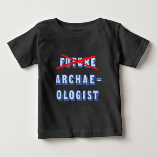 Future Archaeologist No More Baby T_Shirt