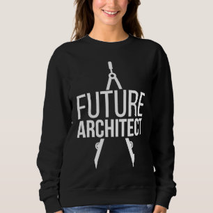 Future Architect Architecture Student Architect To Sweatshirt
