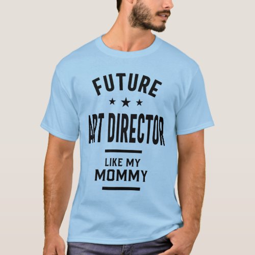 Future Art Director Like My Mommy Gift T_Shirt