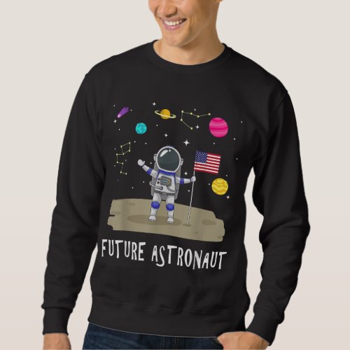 Future Astronaut Kids and Adults _ Astronomy and S Sweatshirt