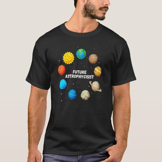 Future Astrophysicist  Astrophysics Planet Researc T-Shirt (Front)