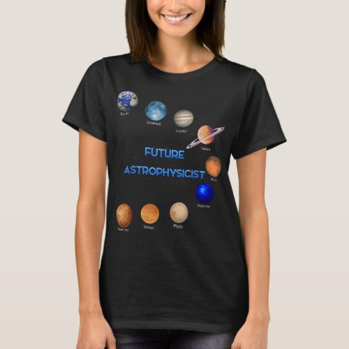Future Astrophysicist Space Physics Astronomy Love T_Shirt